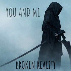 You and Me - Broken Reality