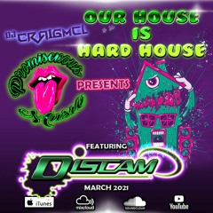 Our House Is Hard House March 2021 Discam