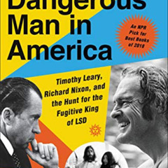[READ] EBOOK 💔 The Most Dangerous Man in America: Timothy Leary, Richard Nixon and t