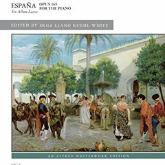 GET [EBOOK EPUB KINDLE PDF] España, Op. 165: Six Album Leaves (An Alfred Masterwork E