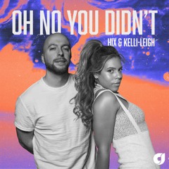 Hix & Kelli-Leigh  - Oh No You Didn’t (Clear Six Remix)