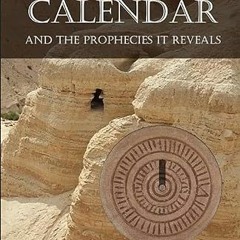 [FREE] EBOOK 💛 The Ancient Dead Sea Scroll Calendar: AND THE PROPHECIES IT REVEALS b