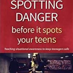 (PDF)(Read) Spotting Danger Before It Spots Your Teens: Teaching Situational Awareness to Keep Teena
