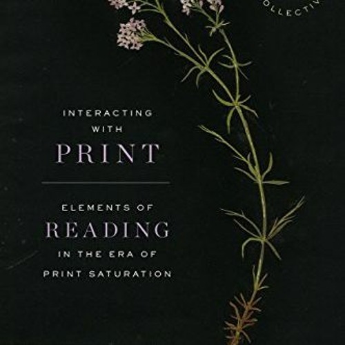 DOWNLOAD KINDLE 📂 Interacting with Print: Elements of Reading in the Era of Print Sa