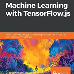 GET EBOOK EPUB KINDLE PDF Hands-On Machine Learning with TensorFlow.js: A guide to bu