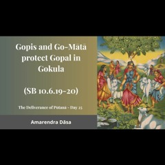 Gopis And Go - Mātā Protect Gopal In Gokula (SB 10.6.19-20) Day 25 | ISKCON Atlanta | Amarendra Dāsa