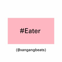 Eater (@xangangbeats)