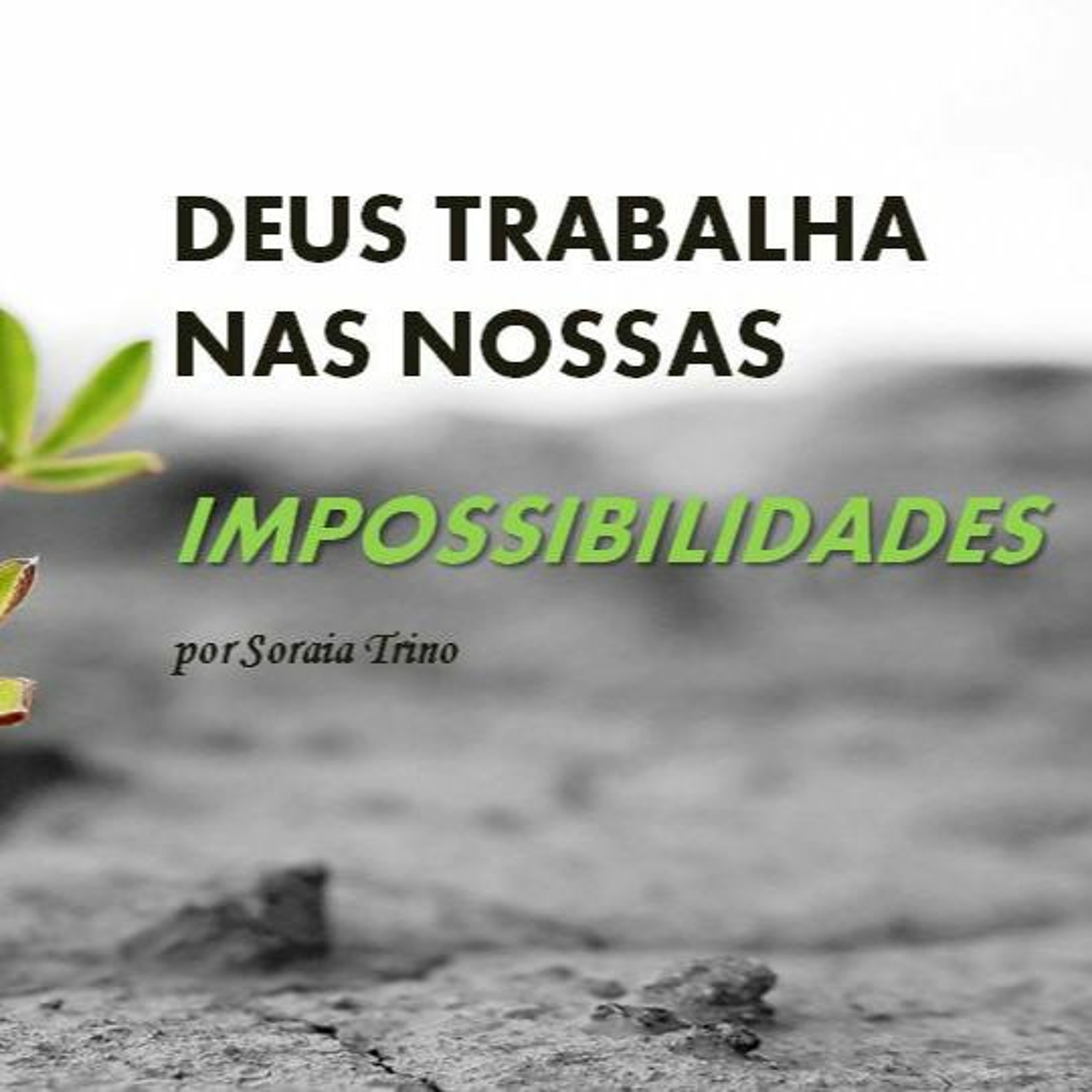 Deus trabalha nas Nossas Impossibilidades por Soraia Trino episode artwork