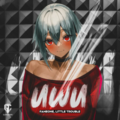 FanEOne, Little Trouble - UWU