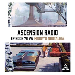 Ascension Radio Episode 75 [W/ M1ssy's Nostalgia]