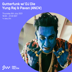 Gutterfunk w/ DJ Die, Yung.Raj & PAV4N (4NC¥) 08TH JUL 2021