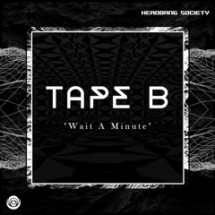Tape B - Wait A Minute [ PREMIERE ]