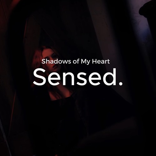 Sensed - Shadows of My Heart