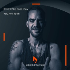 Beatfreak Radio Show By D - Formation #312 | Amir Telem