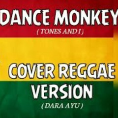 TONES AND I   DANCE MONKEY - DARA AYU  -  COVER REGGAE VERSION