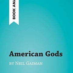 [ACCESS] EBOOK EPUB KINDLE PDF American Gods by Neil Gaiman (Book Analysis): Detailed Summary, Analy