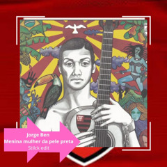 JORGE BEN - MENINA MULHER DA PELE PRETA ( STILCK EDIT )