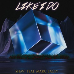 Shavi - Like I Do (feat. Marc Lacey)