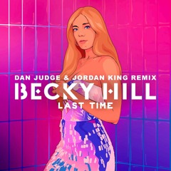 Becky Hill - Last Time (Dan Judge & Jordan King Remix) [BUY = FREE DOWNLOAD]