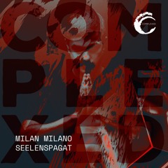 PREMIERE | Milan Milano - Seelenspagat [Complexed Records]