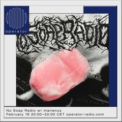 No Soap Radio w/ marienus - 19th February 2022