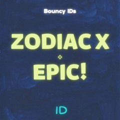 Zodiac X & Epic! - ID