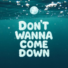 Don't wanna come down