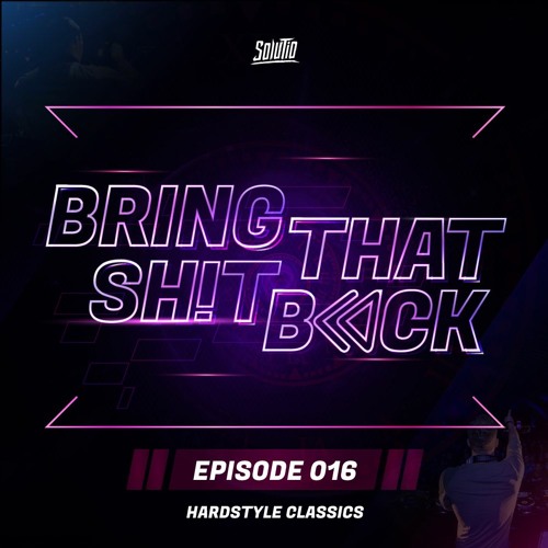 Solutio presents Bring That Shit Back // Episode 016 -  Hardstyle Classics