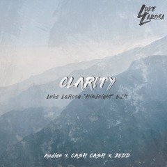 Audien x Cash Cash x Zedd - Clarity (Luke LaRosa "Hindsight" Edit)