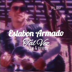 Eslabon Armado - Tal Vez (Slowed n Reverb)