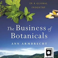 View EPUB KINDLE PDF EBOOK The Business of Botanicals: Exploring the Healing Promise
