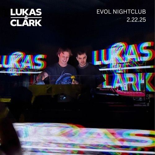 Lukas & Clark @ Evol Nightclub 2.22.25