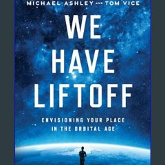 [READ] 📚 We Have Liftoff: Envisioning Your Place in the Orbital Age     Kindle Edition [PDF]