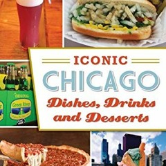 [GET] PDF ✓ Iconic Chicago Dishes, Drinks and Desserts (American Palate) by  Amy Bizz