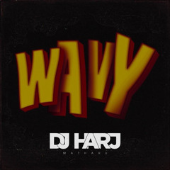 Wavy (DJ Harj Matharu Remix)