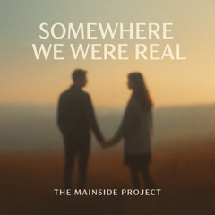 Somewhere We Were Real
