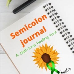 READ PDF 💝 Semicolon Journal: A self-love healing tool by  Ms. Cherish Princess Jack