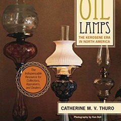 VIEW [PDF EBOOK EPUB KINDLE] Oil Lamps: The Kerosene Era in North America by  Catherine M. V. Thuro