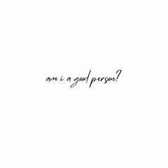 am i a good person? (prod. Relevant Beats)
