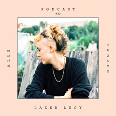 Lazer Lucy ✰ Alle Tanzen Podcast #27