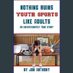 [READ] 📖 Nothing Ruins Youth Sports Like Adults: An unfortunately true story. Pdf Ebook