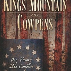 ❤️ Read Kings Mountain and Cowpens: Our Victory Was Complete (Military) by  Robert W. Brown Jr.
