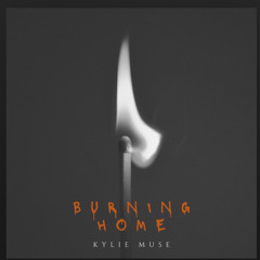 Burning Home🔥🏡 Kylie Muse😍🎵