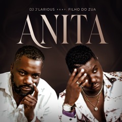 ANITA - DJ J'Larious ft. Filho do Zua