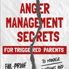 🍧(READ-PDF) Anger Management Secrets For Triggered Parents Fail-Proof Strategies T 🍧