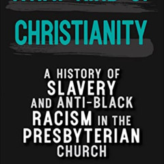 [Read] KINDLE 📂 What Kind of Christianity: A History of Slavery and Anti-Black Racis