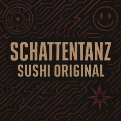 SCHATTENTANZ - SUSHI ORIGINAL