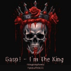 Gasp! - I'm The King