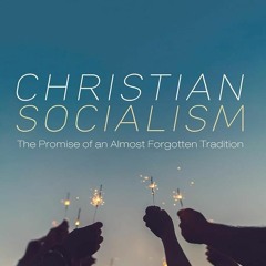 Free read✔ Christian Socialism: The Promise of an Almost Forgotten Tradition