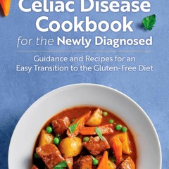 Audiobook⚡ Celiac Disease Cookbook for the Newly Diagnosed: Guidance and Recipes for an